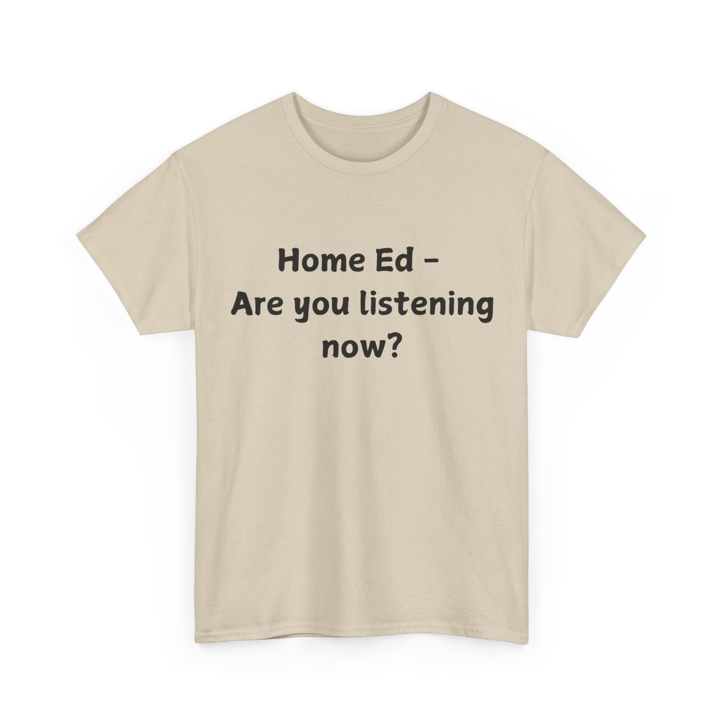 Home Ed – Are You Listening Now? T‑Shirt