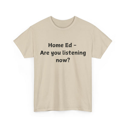 Home Ed – Are You Listening Now? T‑Shirt