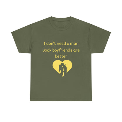 Book Boyfriends Are Better T‑Shirt — I Don’t Need A Man Literary Romance Tee