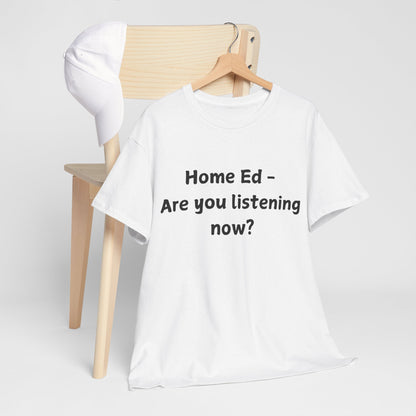 Home Ed – Are You Listening Now? T‑Shirt