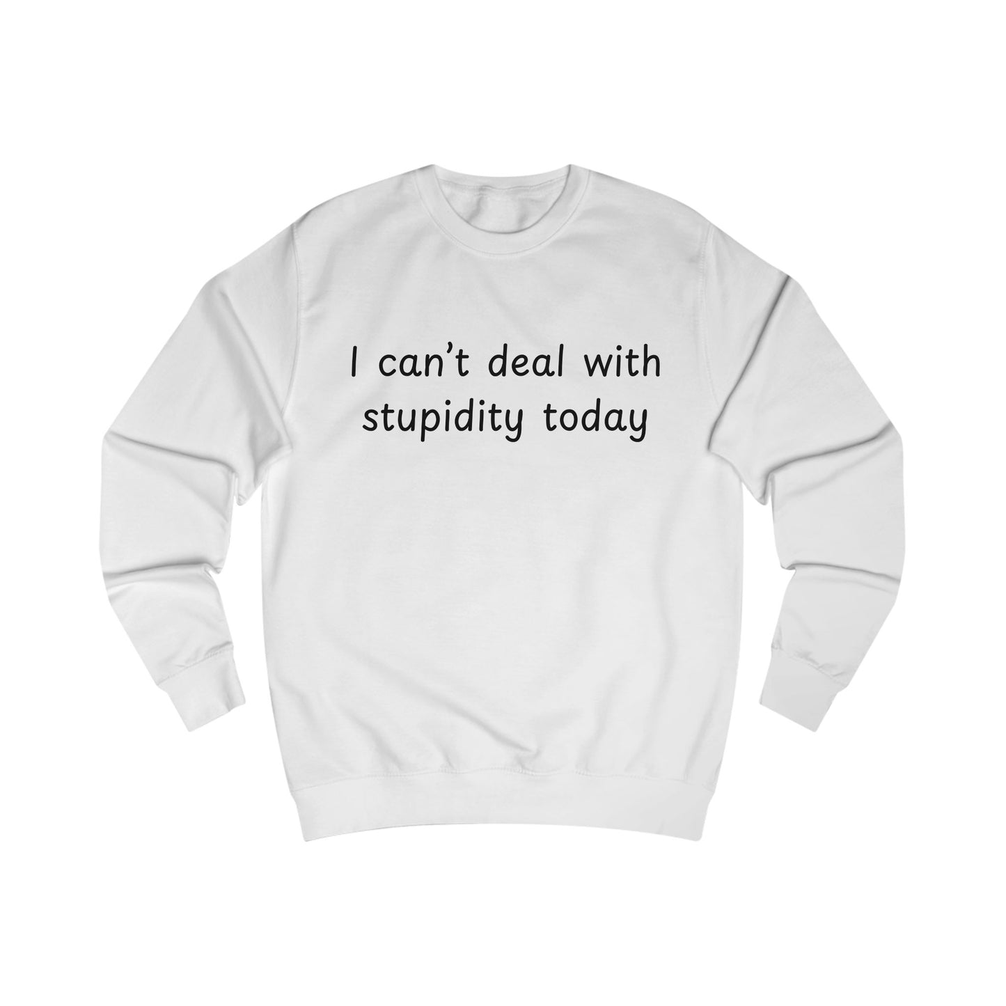 I Can't Deal With Stupidity Today Sweatshirt