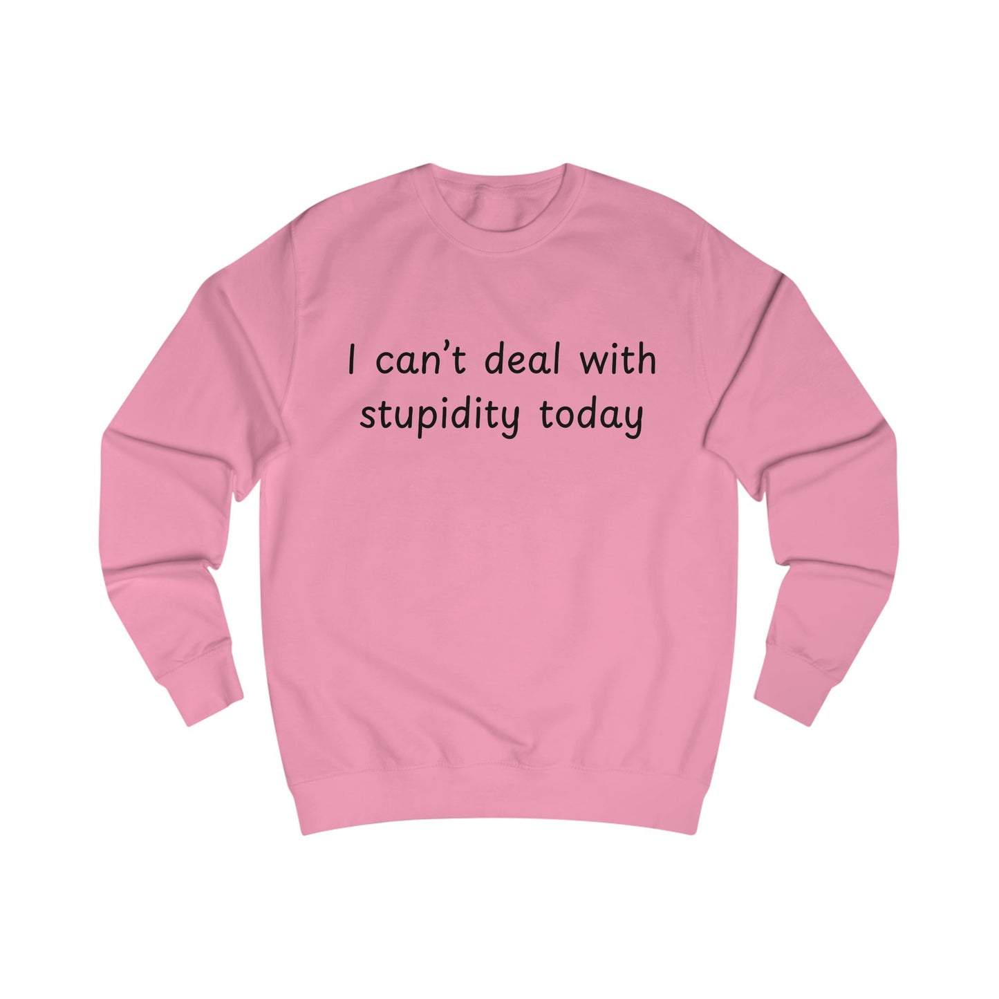 I Can't Deal With Stupidity Today Sweatshirt