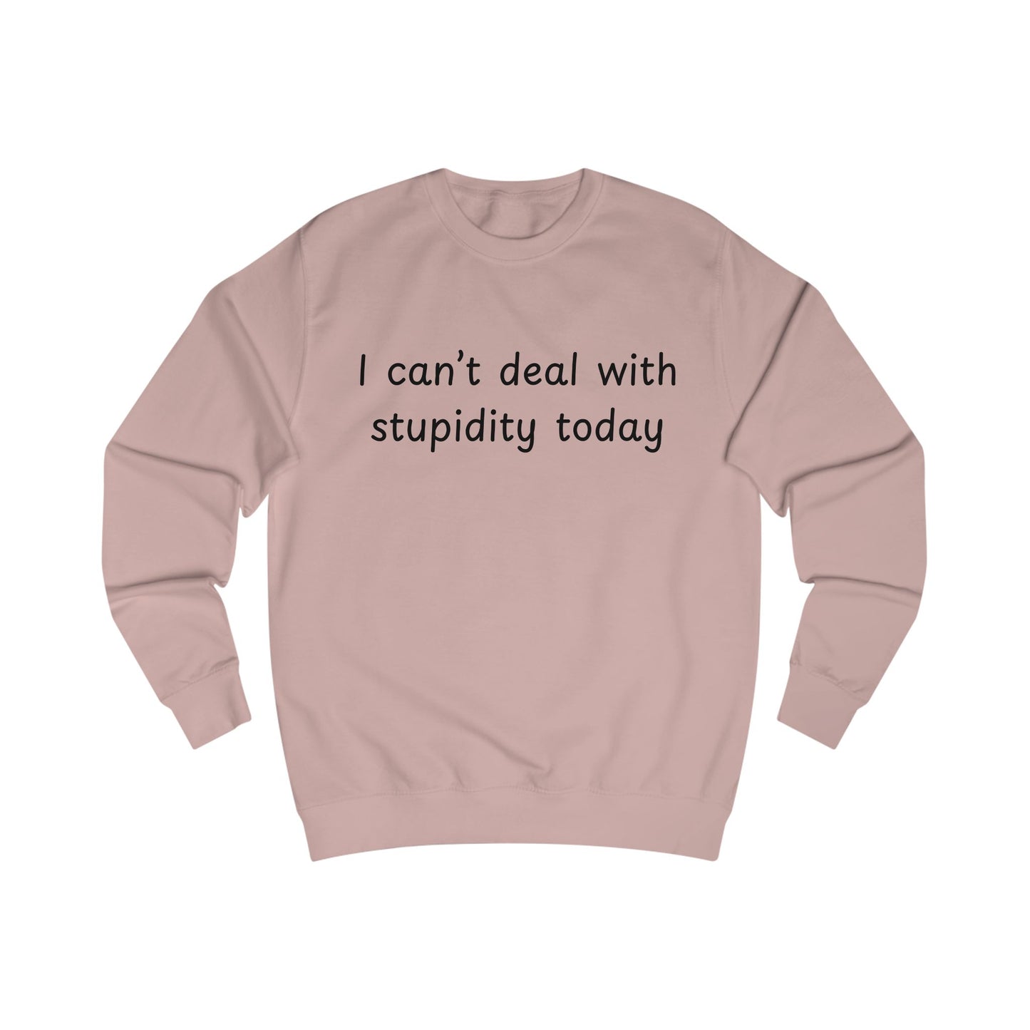 I Can't Deal With Stupidity Today Sweatshirt