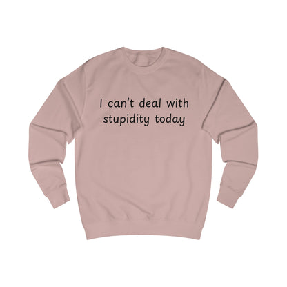 I Can't Deal With Stupidity Today Sweatshirt