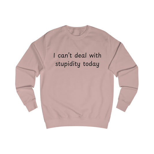 I Can't Deal With Stupidity Today Sweatshirt