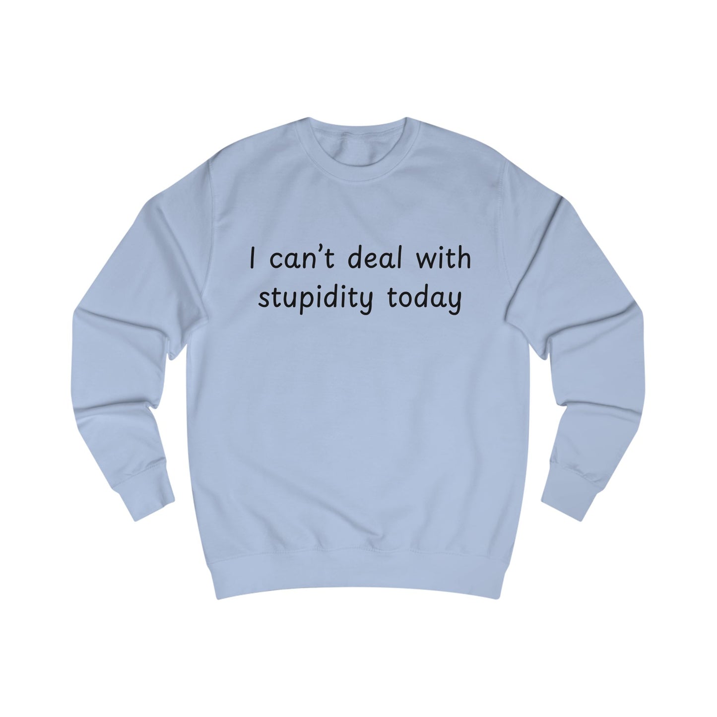 I Can't Deal With Stupidity Today Sweatshirt