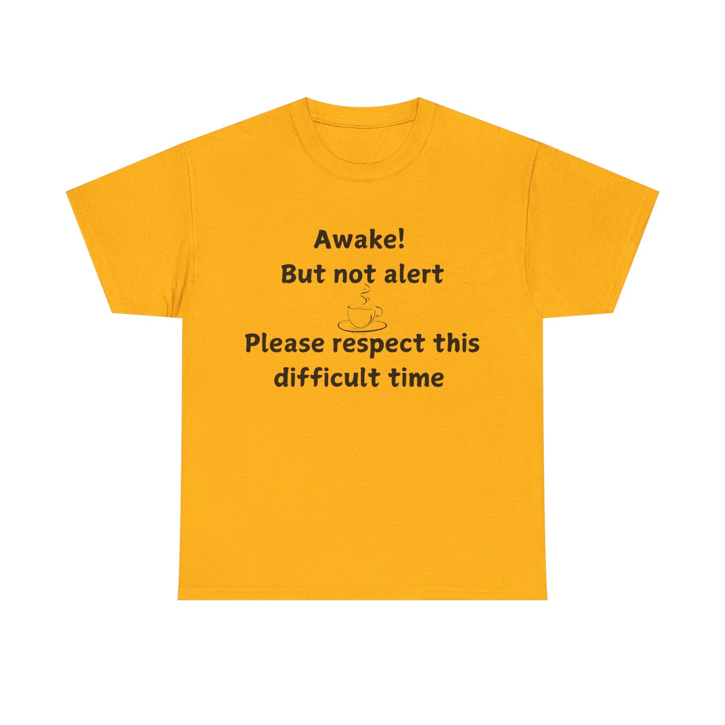 T‑Shirt — "Awake! But not alert — Please respect this difficult time" Relaxed Humor Tee