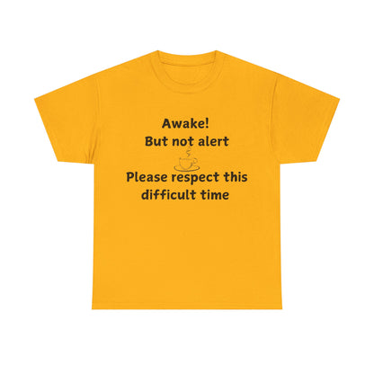 T‑Shirt — "Awake! But not alert — Please respect this difficult time" Relaxed Humor Tee