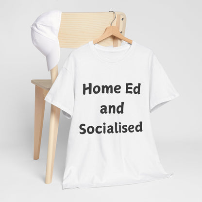 Home Ed and Socialised Tee — Funny Homeschooling T‑Shirt for Parents & Kids