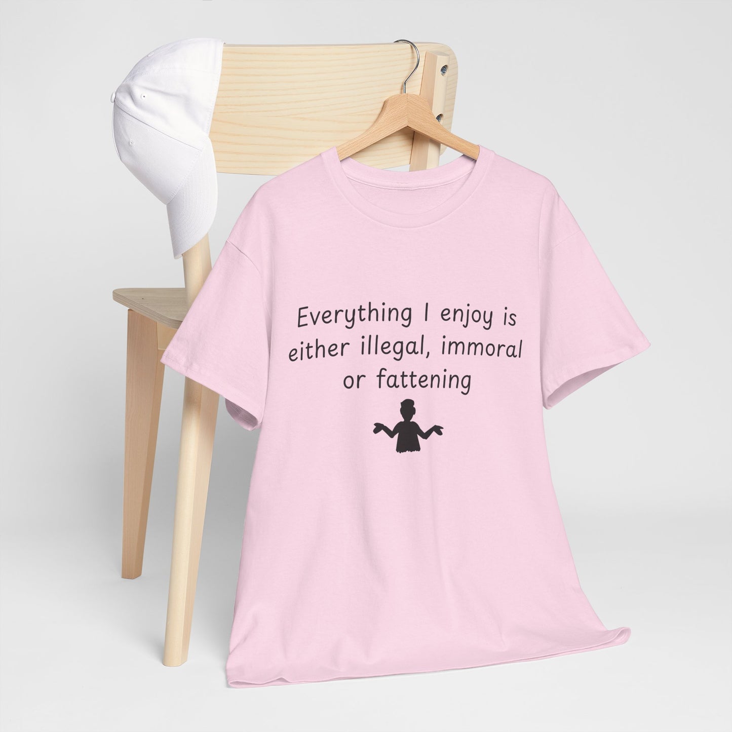 T-Shirt — "Everything I enjoy is either illegal, immoral or fattening" Funny Quote Tee