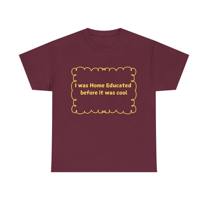 Home Educated Tee — "I was Home Educated before it was cool" Back-to-School Shirt