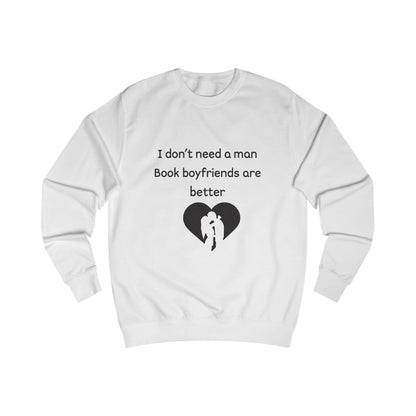 Book Boyfriends Sweatshirt — "I Don't Need a Man, Book Boyfriends Are Better" Cozy Reader Crewneck