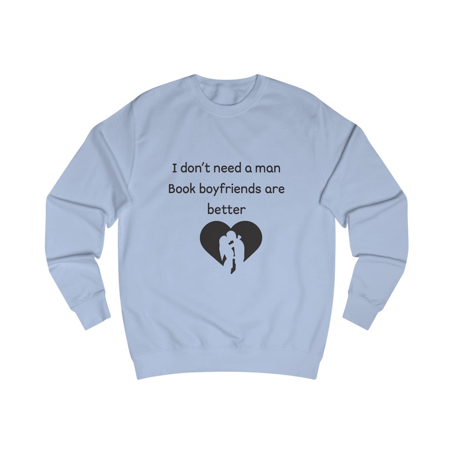 Book Boyfriends Sweatshirt — "I Don't Need a Man, Book Boyfriends Are Better" Cozy Reader Crewneck