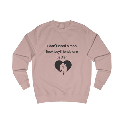 Book Boyfriends Sweatshirt — "I Don't Need a Man, Book Boyfriends Are Better" Cozy Reader Crewneck