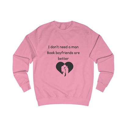 Book Boyfriends Sweatshirt — "I Don't Need a Man, Book Boyfriends Are Better" Cozy Reader Crewneck