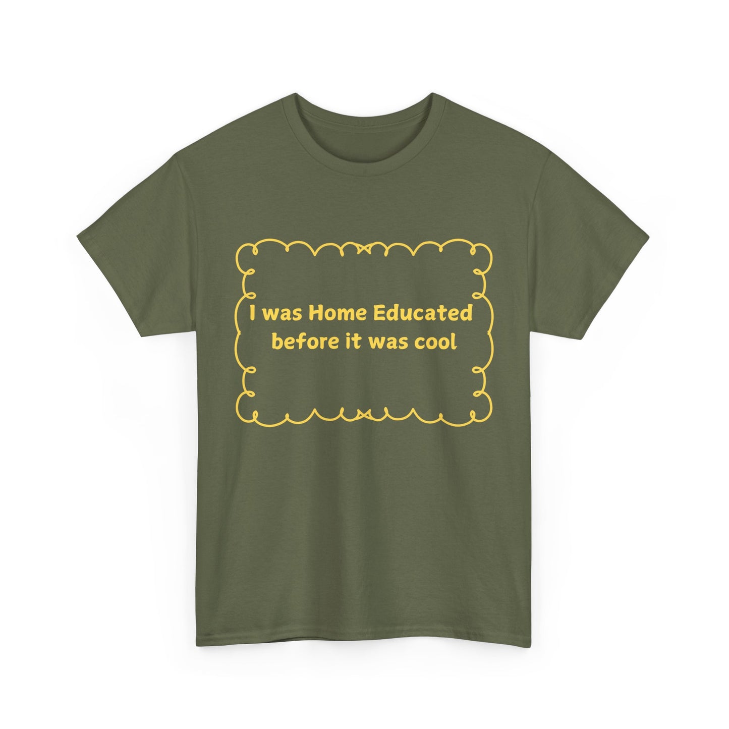 Home Educated Tee — "I was Home Educated before it was cool" Back-to-School Shirt