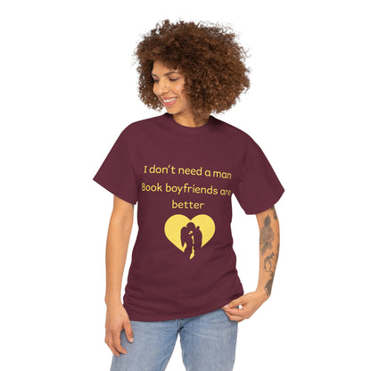 Book Boyfriends Are Better T‑Shirt — I Don’t Need A Man Literary Romance Tee
