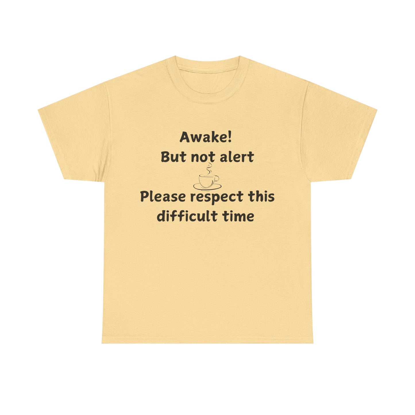 T‑Shirt — "Awake! But not alert — Please respect this difficult time" Relaxed Humor Tee