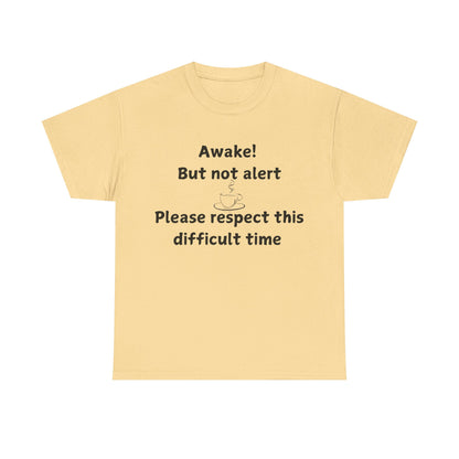 T‑Shirt — "Awake! But not alert — Please respect this difficult time" Relaxed Humor Tee