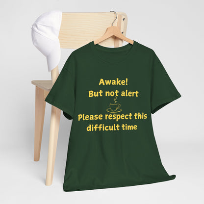 Awake But Not Alert Tee — Funny Coffee Graphic Shirt: "Please Respect This Difficult Time"