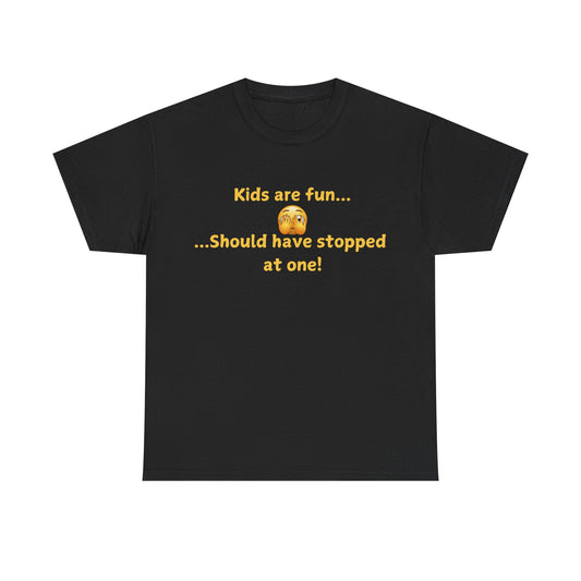 Funny Parenting T‑Shirt — "Kids are fun... Should have stopped at one!"