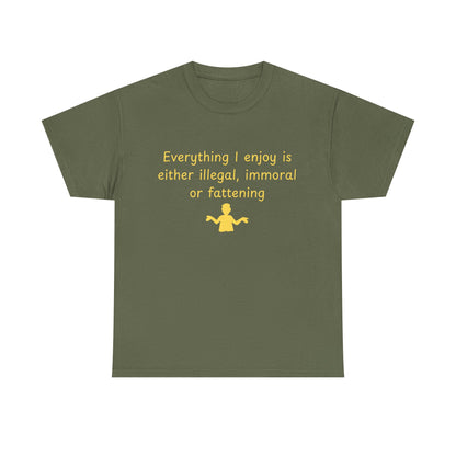Graphic Tee — “Everything I enjoy is either illegal, immoral, or fattening” Yellow Design