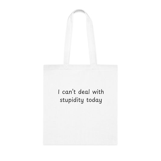I Can't Deal With Stupidity Today Cotton Tote — Funny Sarcastic Reusable Grocery Bag
