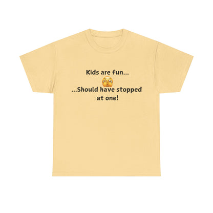 T‑Shirt — “Kids are fun... Should have stopped at one!” Funny Parenting Graphic Tee
