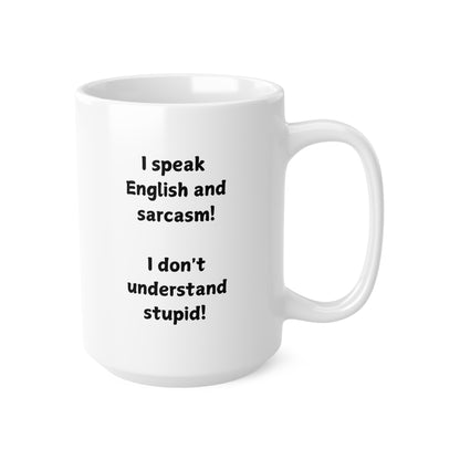 Ceramic Mug — "I Speak English and Sarcasm" Funny Coffee Cup (11oz, 15oz)