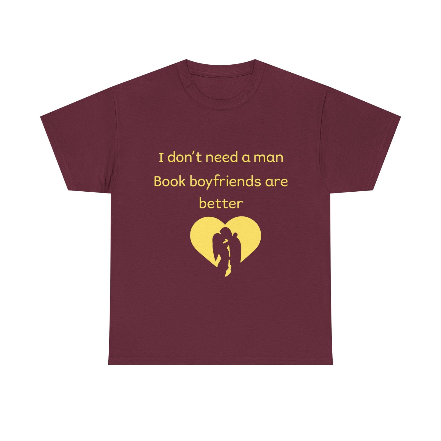 Book Boyfriends Are Better T‑Shirt — I Don’t Need A Man Literary Romance Tee