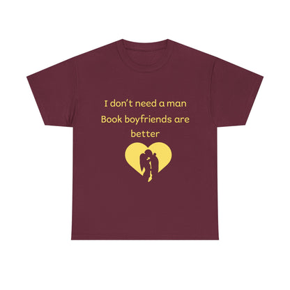 Book Boyfriends Are Better T‑Shirt — I Don’t Need A Man Literary Romance Tee