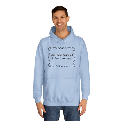 College Hoodie — "I Was Home Educated Before It Was Cool" Graphic Hoodie