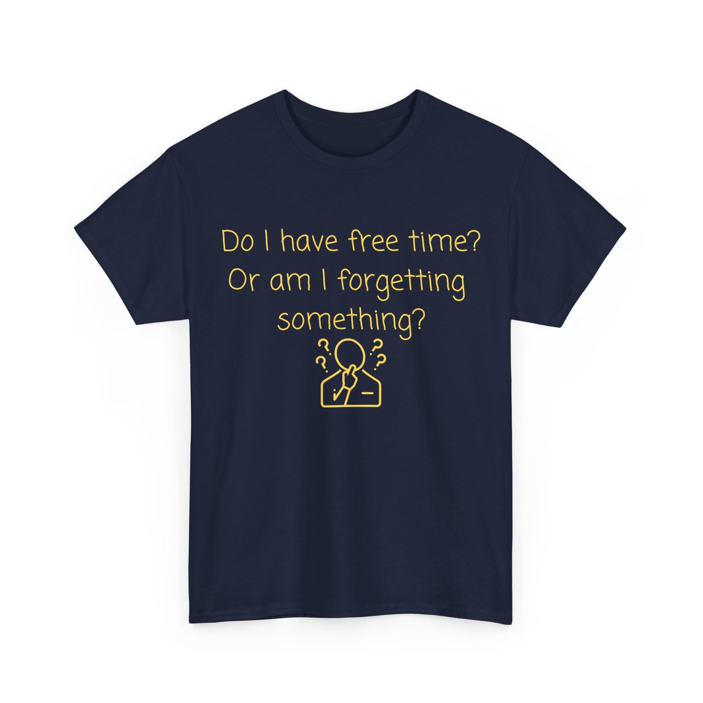 Funny Graphic Tee — "Do I have free time? Or am I forgetting something?"