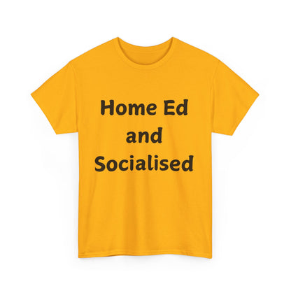 Home Ed and Socialised Tee — Funny Homeschooling T‑Shirt for Parents & Kids