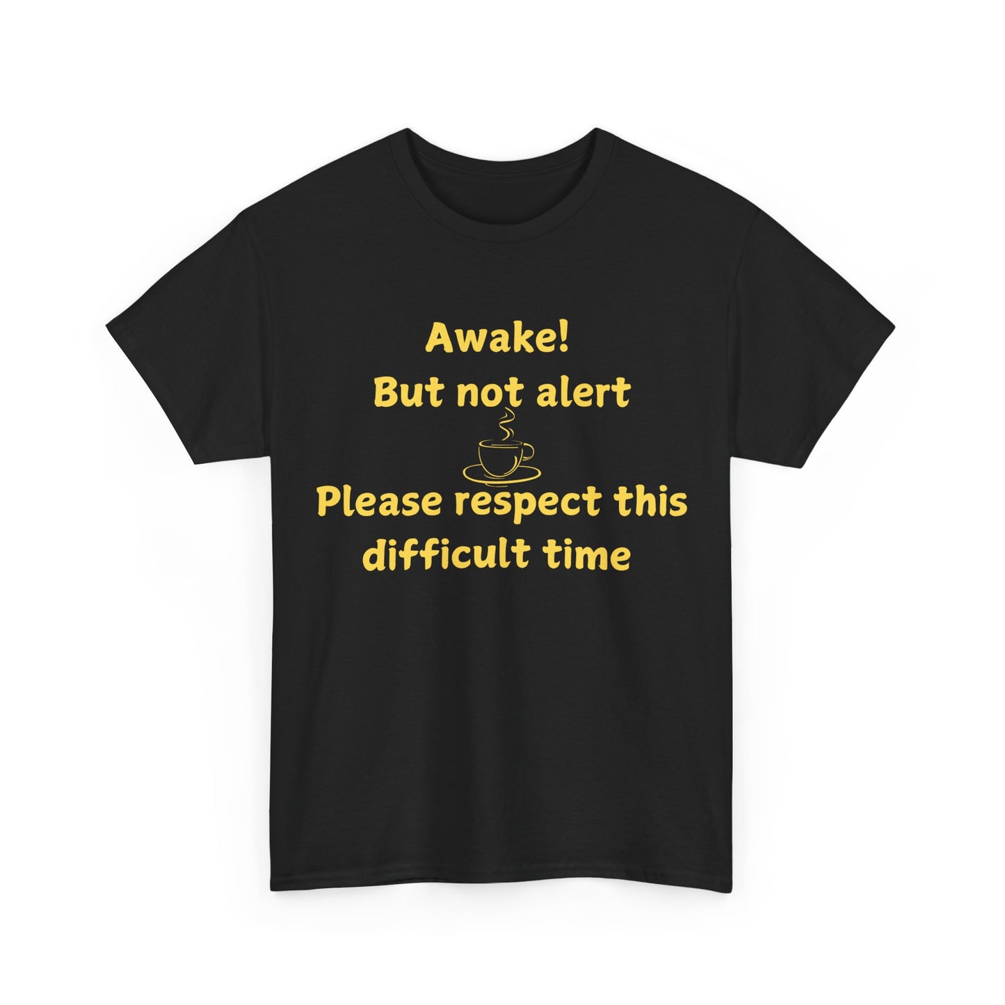 Awake But Not Alert Tee — Funny Coffee Graphic Shirt: "Please Respect This Difficult Time"