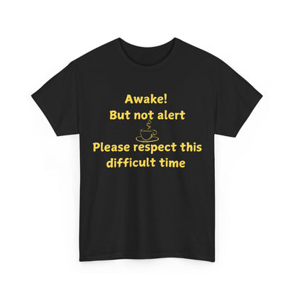 Awake But Not Alert Tee — Funny Coffee Graphic Shirt: "Please Respect This Difficult Time"