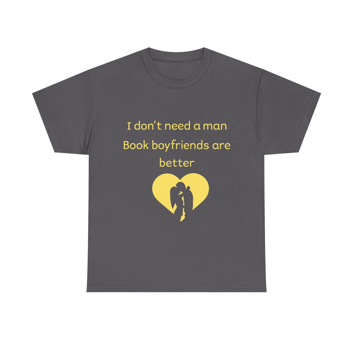 Book Boyfriends Are Better T‑Shirt — I Don’t Need A Man Literary Romance Tee