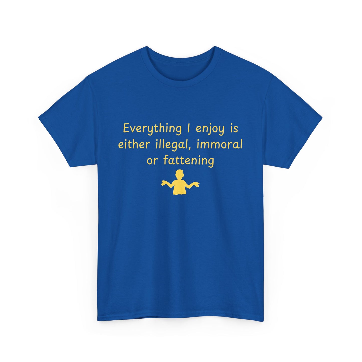 Graphic Tee — “Everything I enjoy is either illegal, immoral, or fattening” Yellow Design