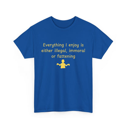 Graphic Tee — “Everything I enjoy is either illegal, immoral, or fattening” Yellow Design