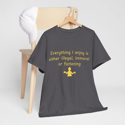 Graphic Tee — “Everything I enjoy is either illegal, immoral, or fattening” Yellow Design