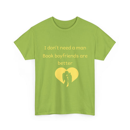 Book Boyfriends Are Better T‑Shirt — I Don’t Need A Man Literary Romance Tee