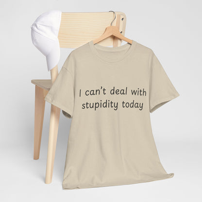 Funny Statement Tee — “I can't deal with stupidity today” Cotton T‑Shirt