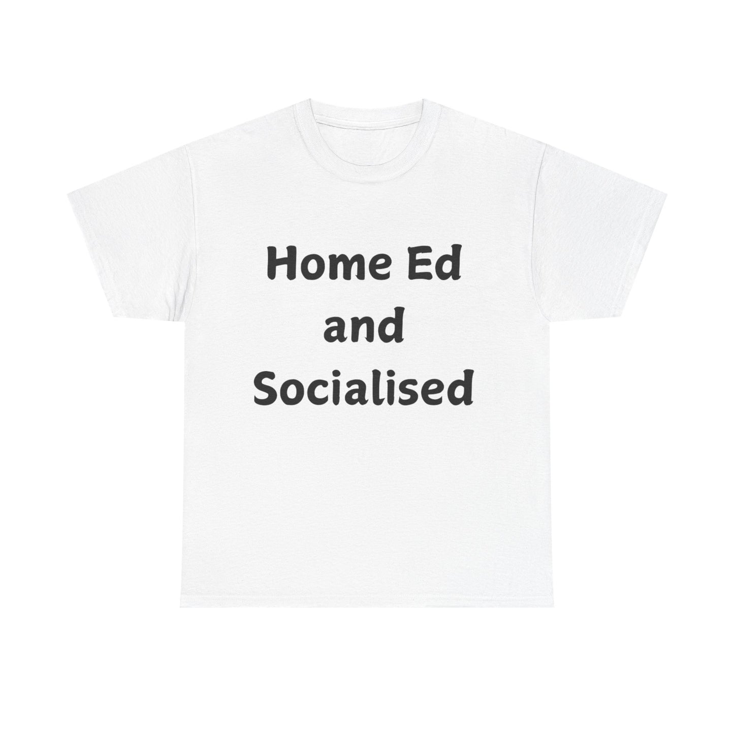 Home Ed and Socialised Tee — Funny Homeschooling T‑Shirt for Parents & Kids