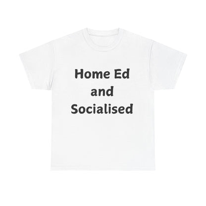 Home Ed and Socialised Tee — Funny Homeschooling T‑Shirt for Parents & Kids