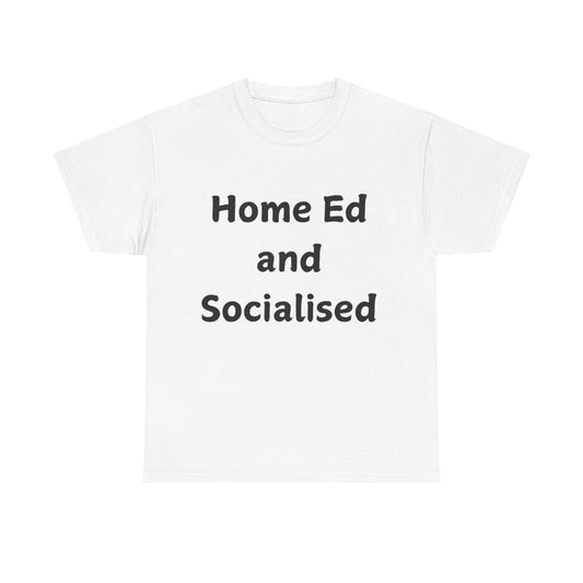 Home Ed and Socialised Tee — Funny Homeschooling T‑Shirt for Parents & Kids