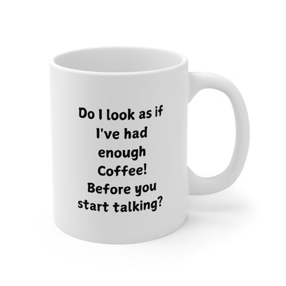 Do I Look As If I've Had Enough Coffee? Ceramic Coffee Mug — 11oz & 15oz