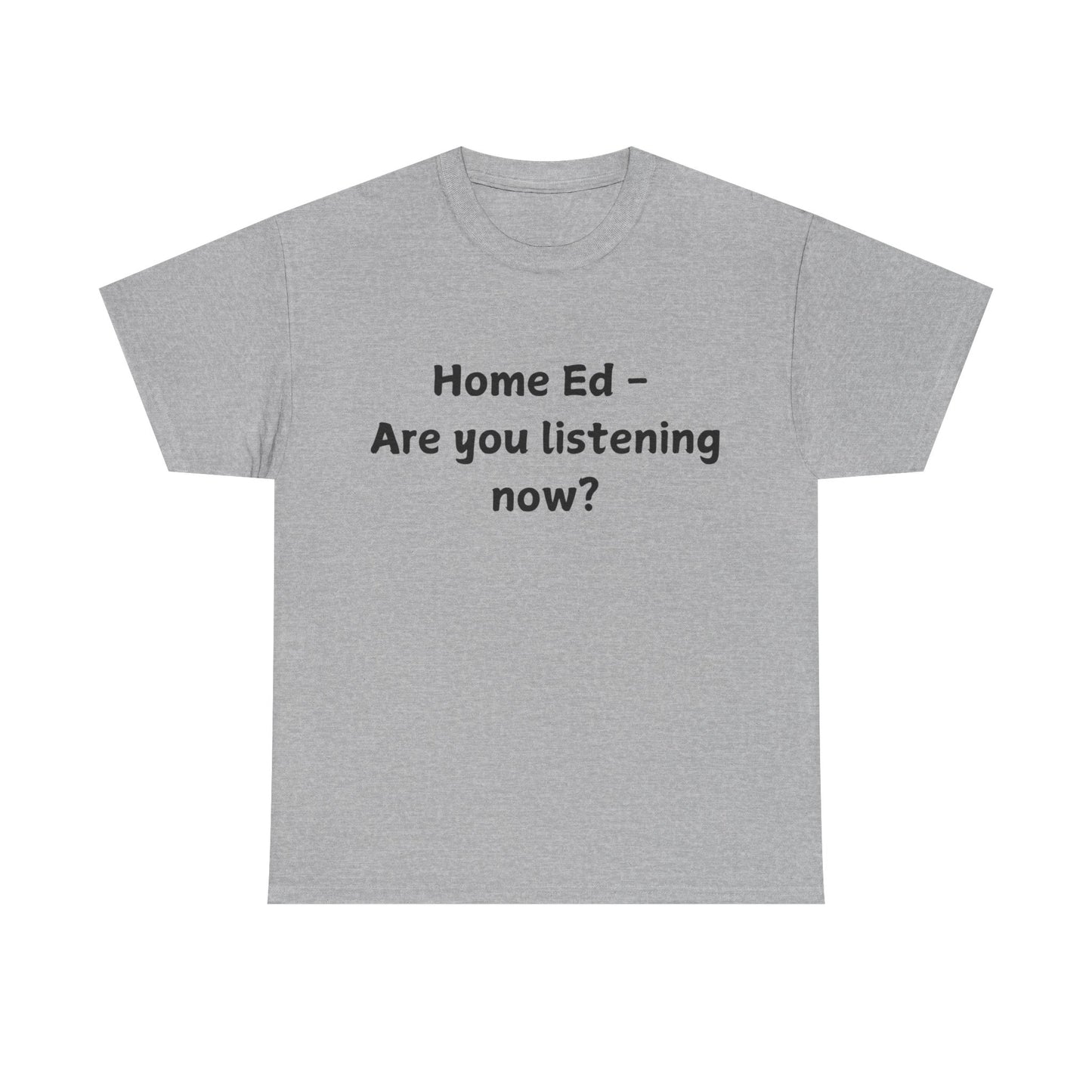 Home Ed – Are You Listening Now? T‑Shirt