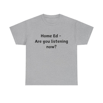 Home Ed – Are You Listening Now? T‑Shirt