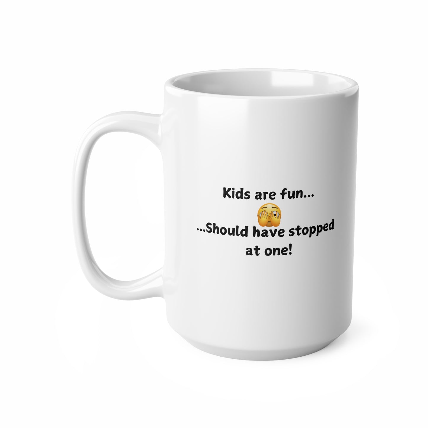 Funny 'Kids Are Fun...Should Have Stopped at One!' Ceramic Coffee Mug — 11oz & 15oz