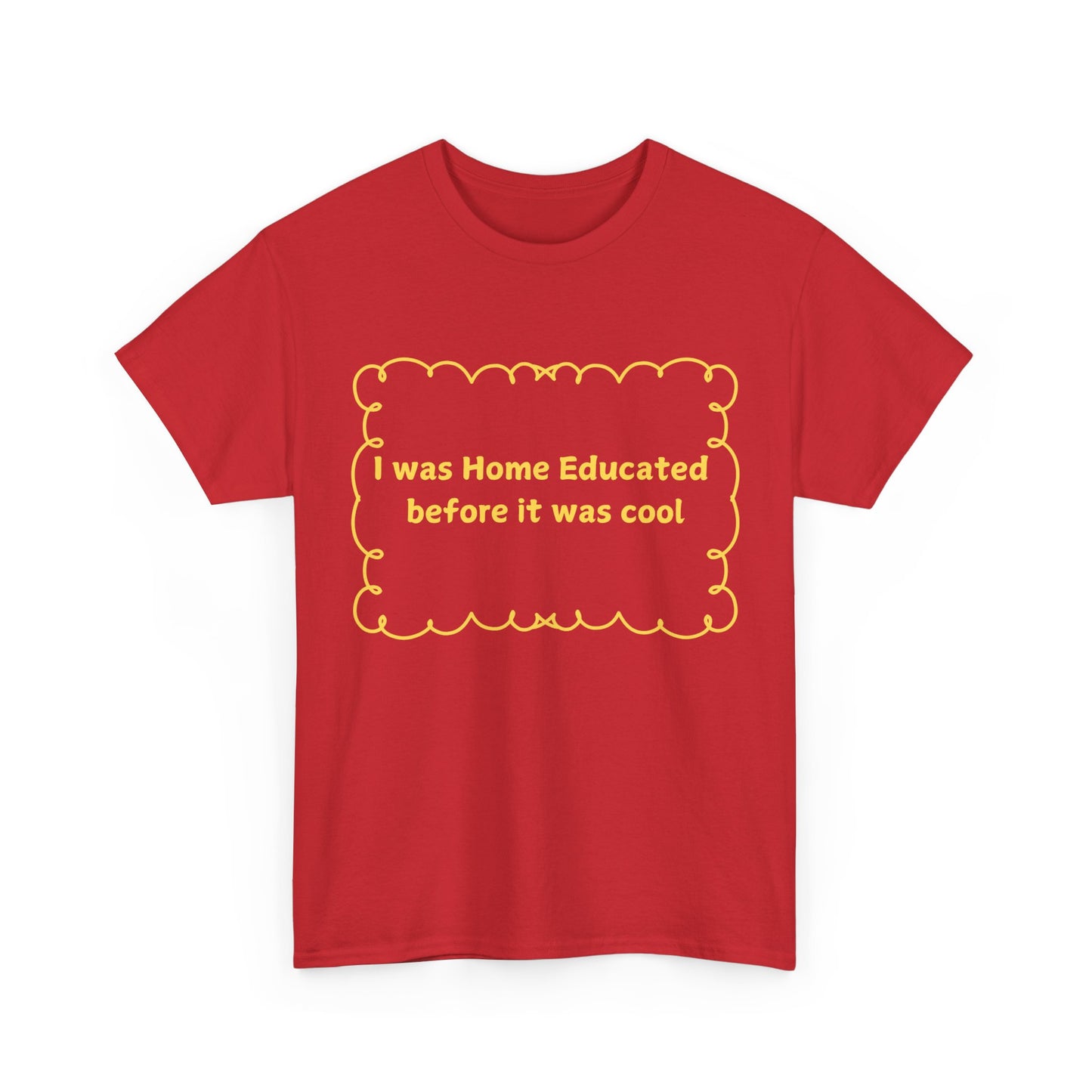 Home Educated Tee — "I was Home Educated before it was cool" Back-to-School Shirt